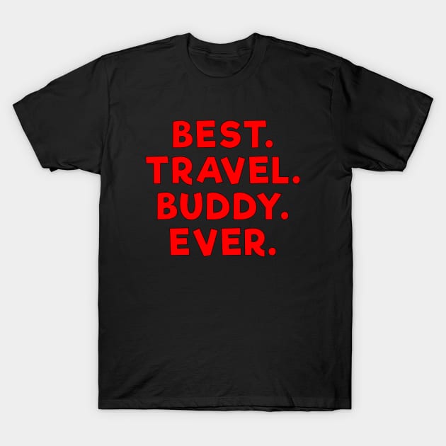 best travel buddy ever Red T-Shirt by Dolta